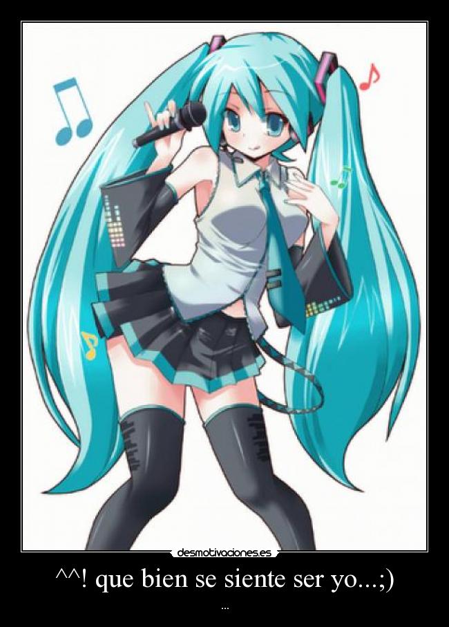 ^^! que bien se siente ser yo...;) -