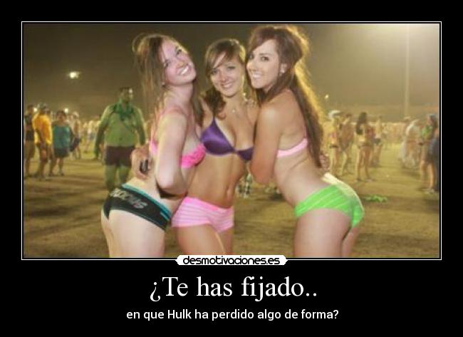 ¿Te has fijado.. - en que Hulk ha perdido algo de forma?