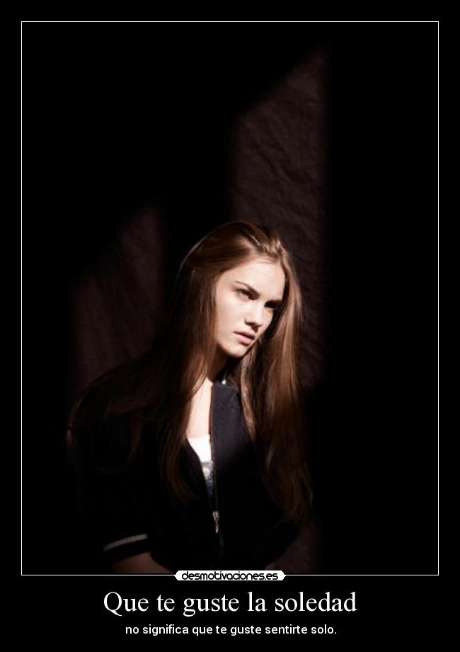 Que te guste la soledad -