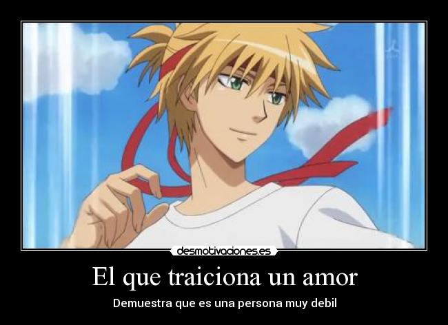 El que traiciona un amor - Demuestra que es una persona muy debil