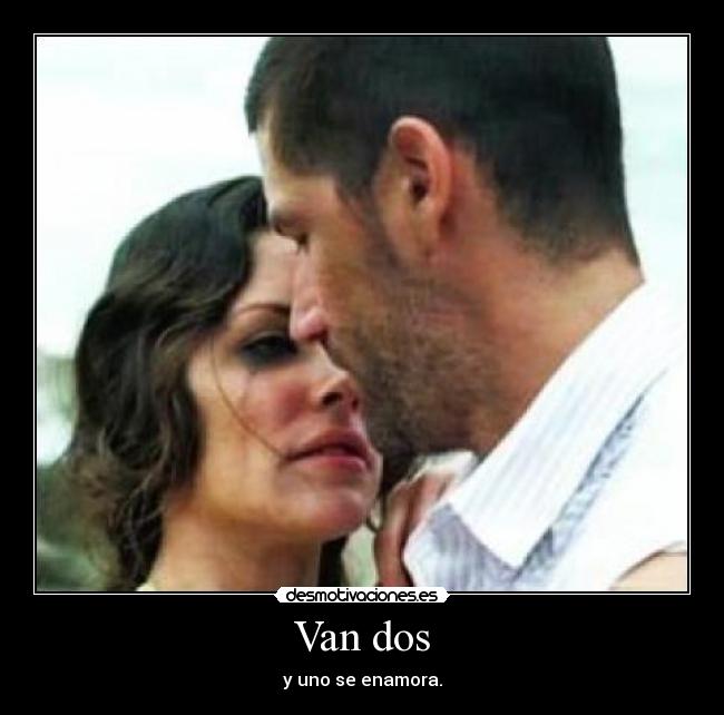 Van dos - y uno se enamora.