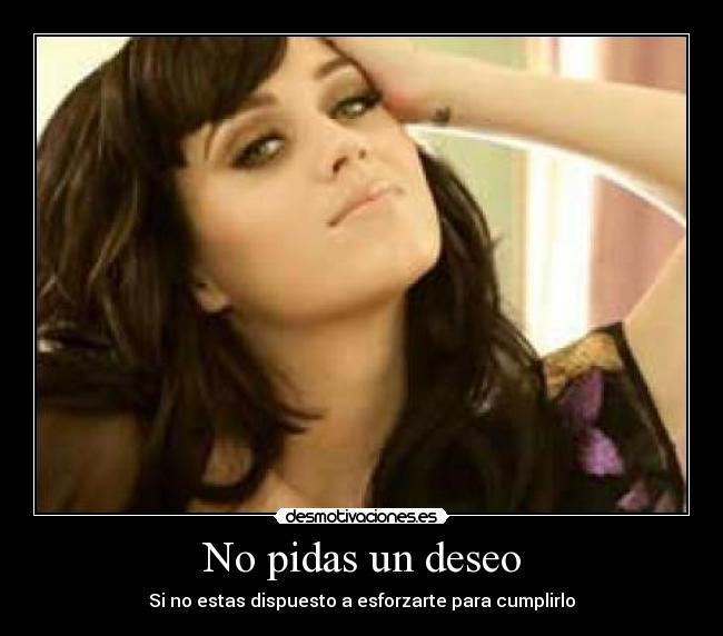 No pidas un deseo - Si no estas dispuesto a esforzarte para cumplirlo