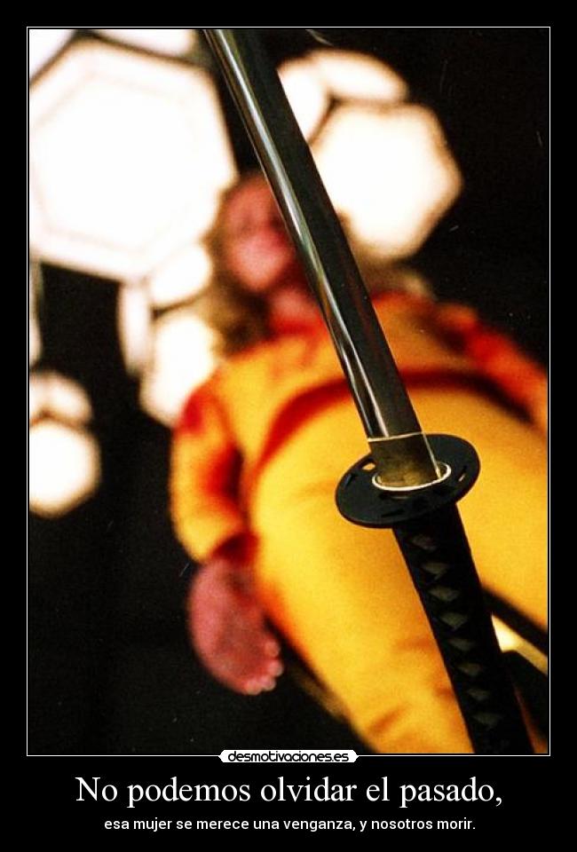 No podemos olvidar el pasado, -