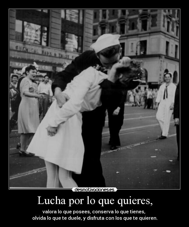 Lucha por lo que quieres, -