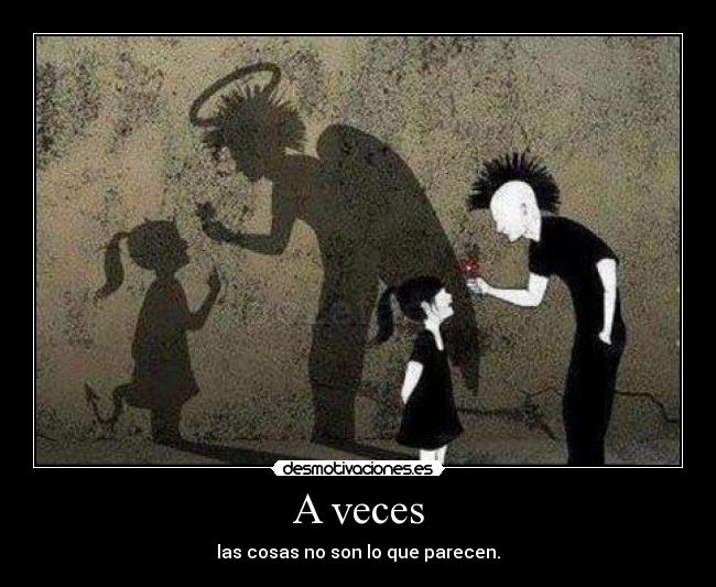 A veces - las cosas no son lo que parecen.