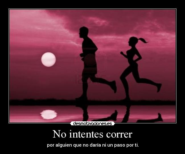 No intentes correr -