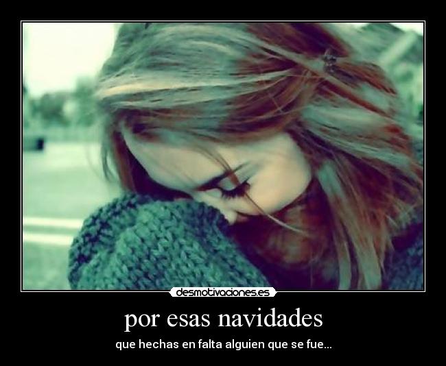 por esas navidades - que hechas en falta alguien que se fue...