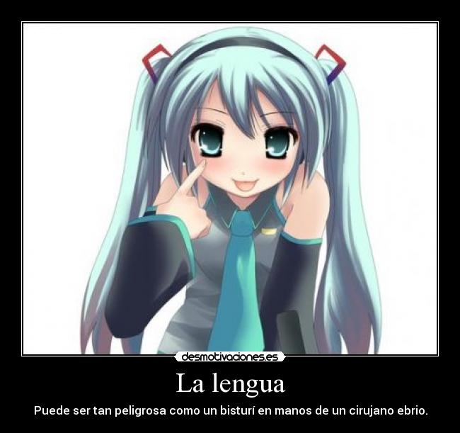 La lengua - Puede ser tan peligrosa como un bisturí en manos de un cirujano ebrio.