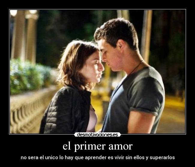 el primer amor - no sera el unico lo hay que aprender es vivir sin ellos y superarlos