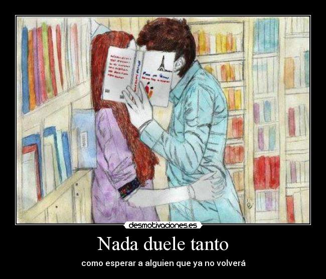 Nada duele tanto - como esperar a alguien que ya no volverá