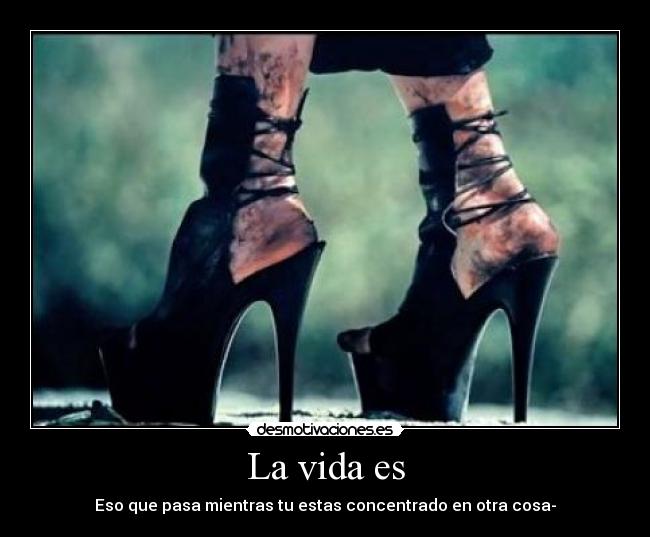 La vida es - Eso que pasa mientras tu estas concentrado en otra cosa-