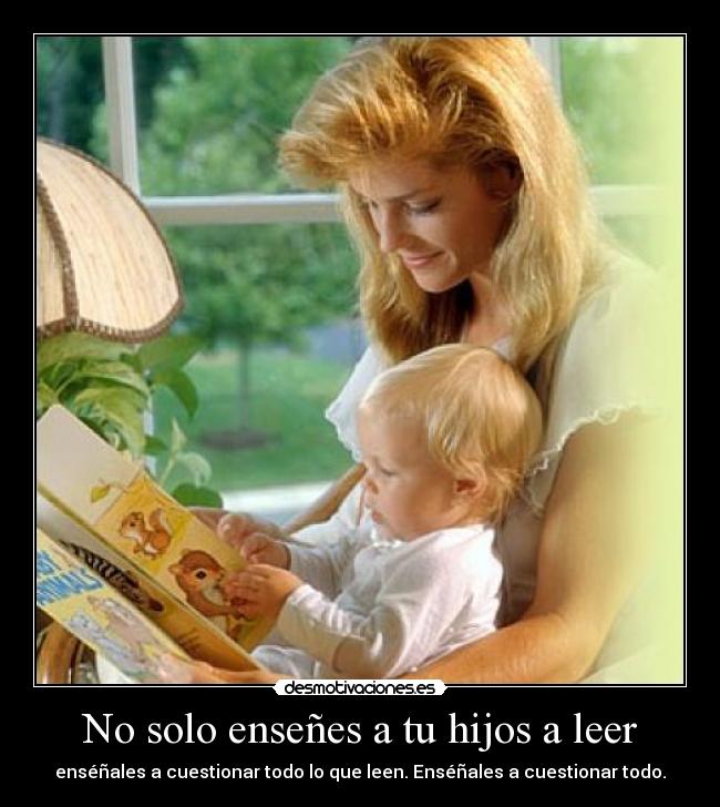 No solo enseñes a tu hijos a leer - 