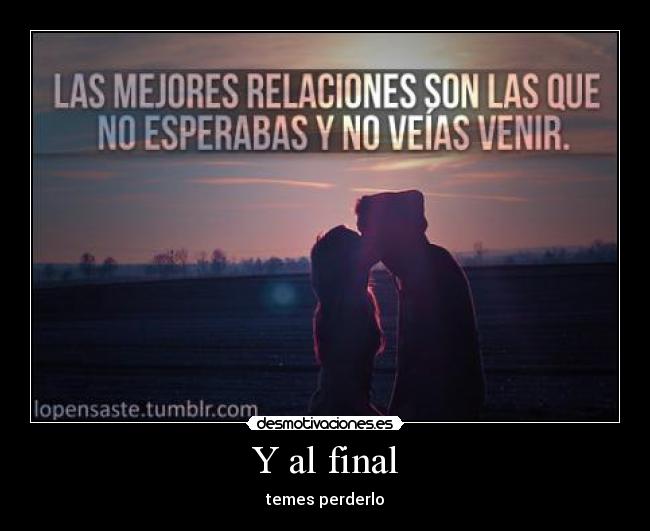 Y al final - temes perderlo