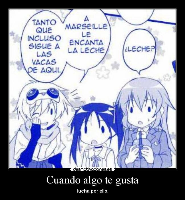 Cuando algo te gusta - lucha por ello.