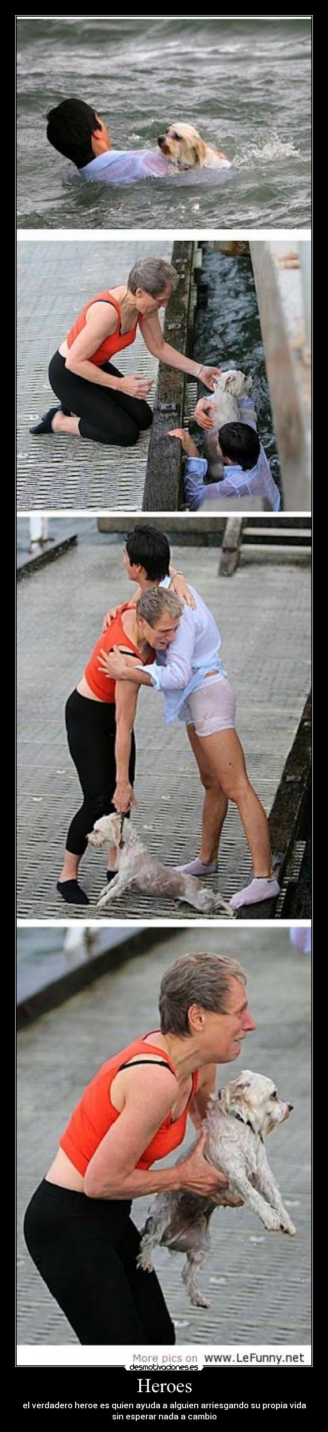 Heroes - el verdadero heroe es quien ayuda a alguien arriesgando su propia vida
sin esperar nada a cambio