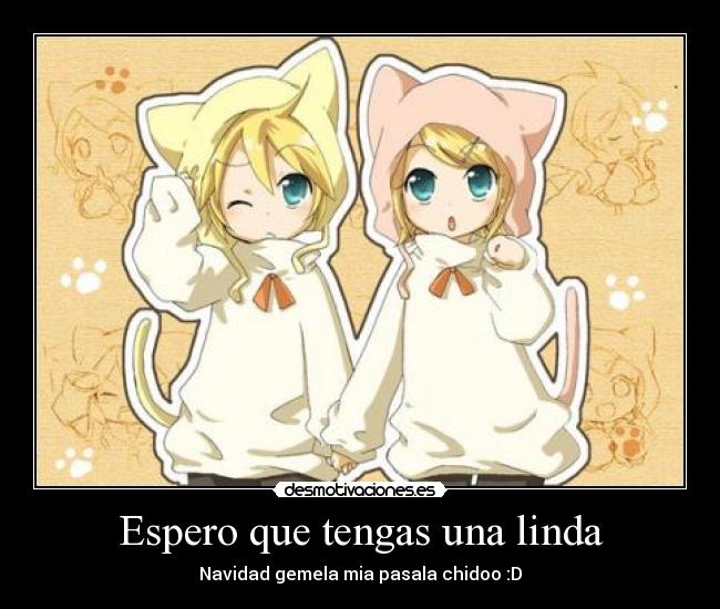 Espero que tengas una linda - Navidad gemela mia pasala chidoo :D