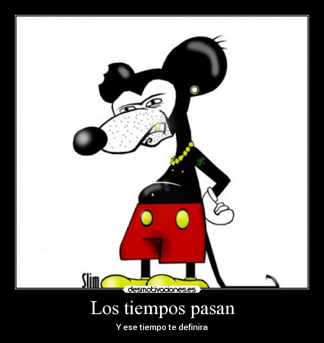 Los tiempos pasan - Y ese tiempo te definira