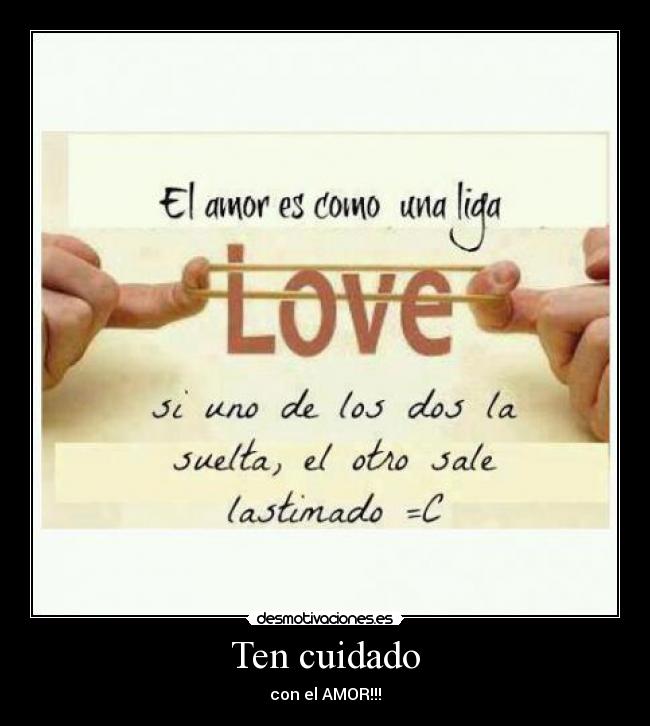 Ten cuidado - con el AMOR!!!