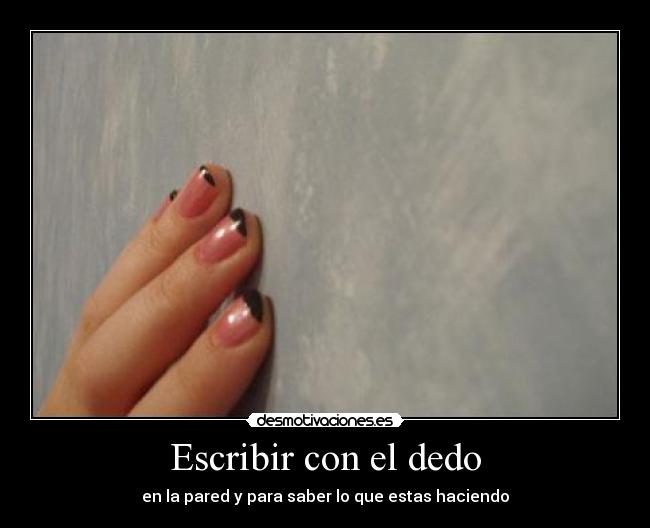 Escribir con el dedo - en la pared y para saber lo que estas haciendo