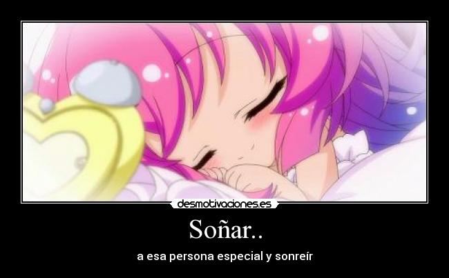 Soñar.. - a esa persona especial y sonreír