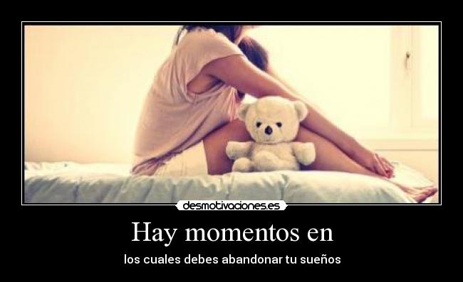 Hay momentos en - los cuales debes abandonar tu sueños