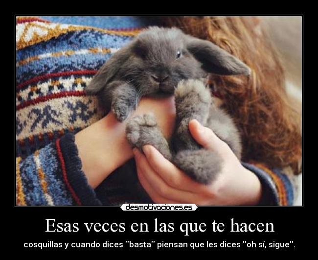 Esas veces en las que te hacen -