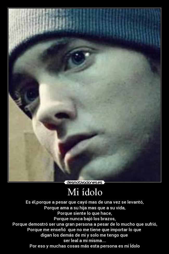 Mi ídolo - Es él,porque a pesar que cayó mas de una vez se levantó,
Porque ama a su hija mas que a su vida,
Porque siente lo que hace,
Porque nunca bajó los brazos,
Porque demostró ser una gran persona a pesar de lo mucho que sufrió,
Porque me enseñó que no me tiene que importar lo que
digan los demás de mi y solo me tengo que
ser leal a mi misma....
Por eso y muchas cosas más esta persona es mi Ídolo♥