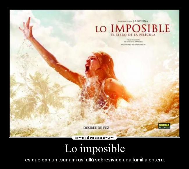 Lo imposible - es que con un tsunami así allá sobrevivido una familia entera.