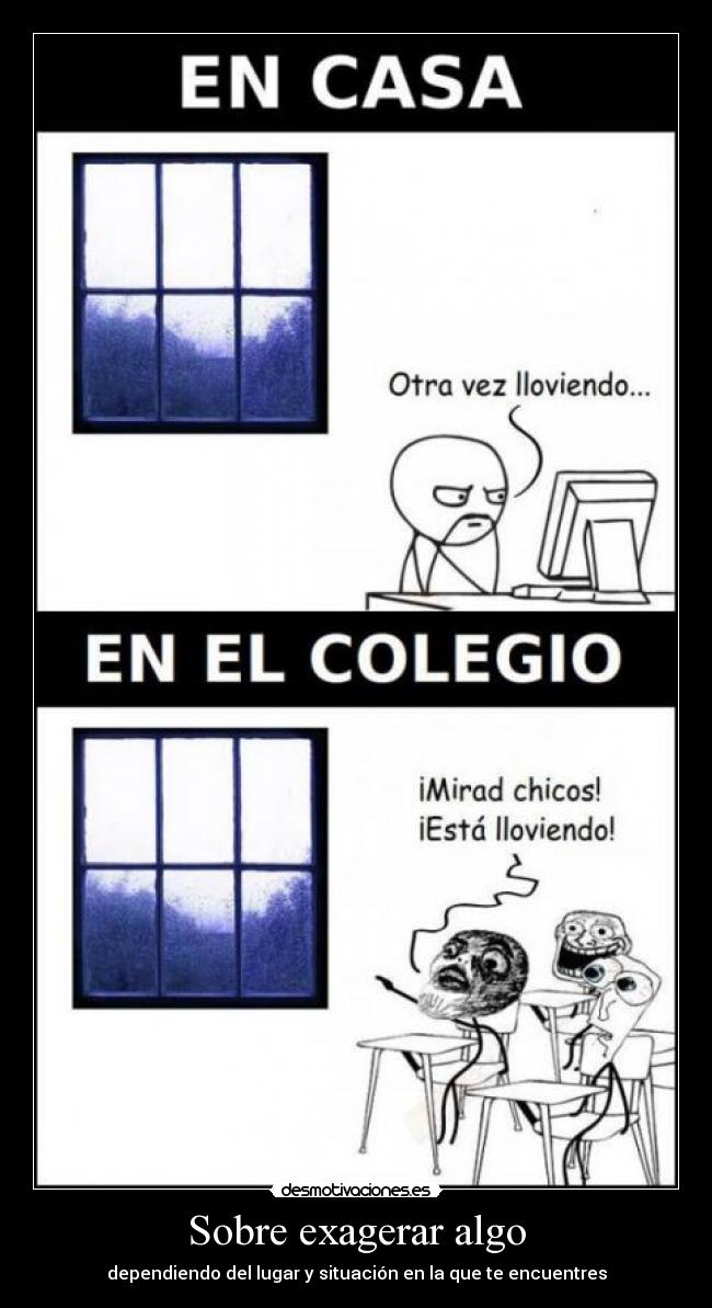 Sobre exagerar algo -