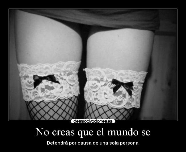 No creas que el mundo se -