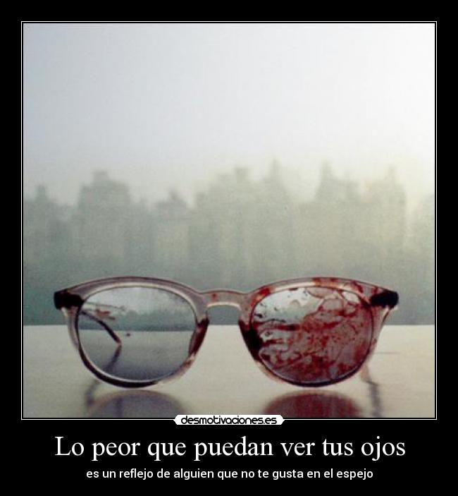 Lo peor que puedan ver tus ojos -
