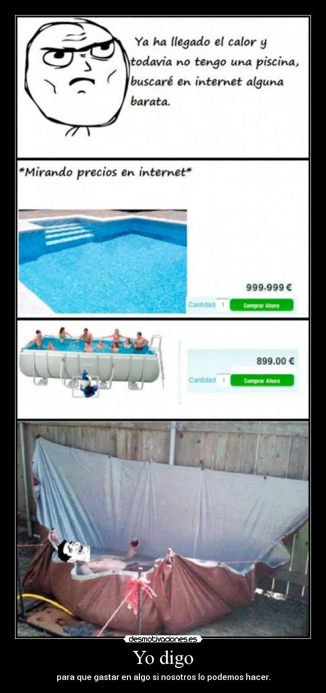 Yo digo - para que gastar en algo si nosotros lo podemos hacer.