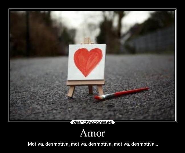 Amor - Motiva, desmotiva, motiva, desmotiva, motiva, desmotiva...