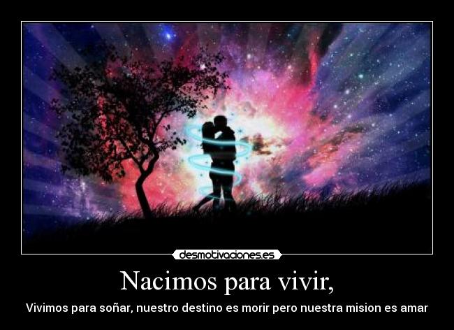 Nacimos para vivir, - 