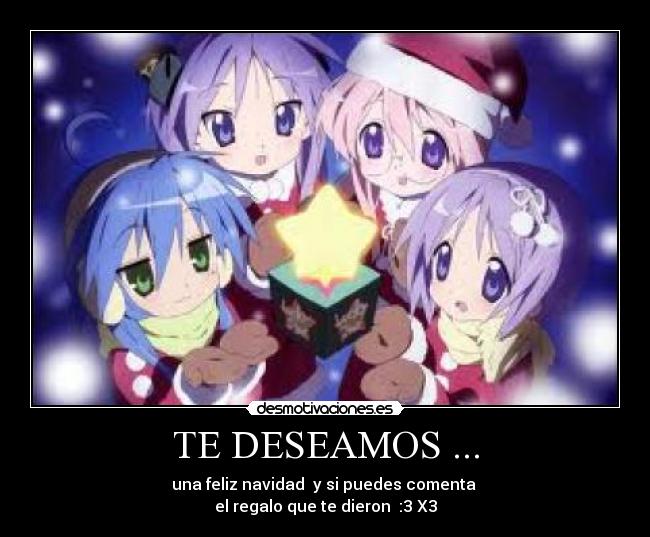 TE DESEAMOS ... - una feliz navidad y si puedes comenta
el regalo que te dieron :3 X3