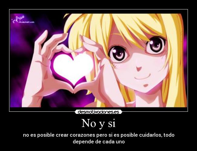 No y si - no es posible crear corazones pero si es posible cuidarlos, todo depende de cada uno
