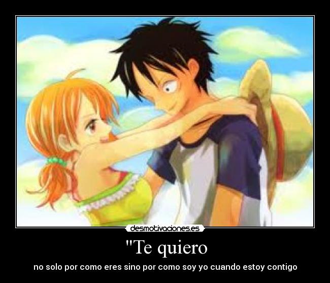 Te quiero - no solo por como eres sino por como soy yo cuando estoy contigo