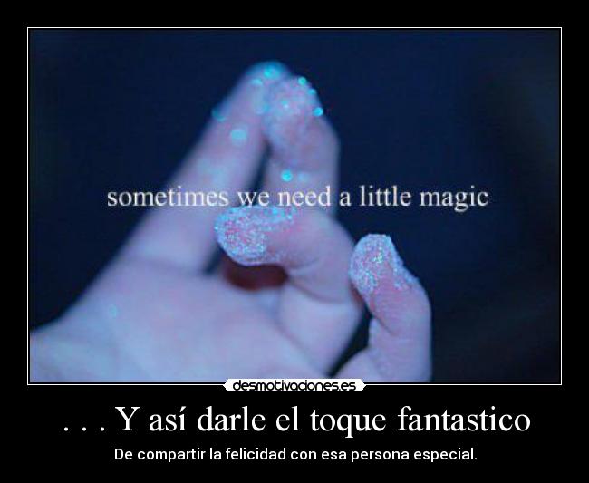 carteles magia crea cuando compartes las cosas buenas vida con alguien mas con esa persona desmotivaciones