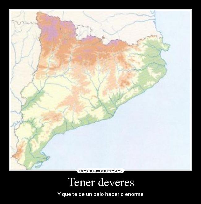 Tener deveres - Y que te de un palo hacerlo enorme