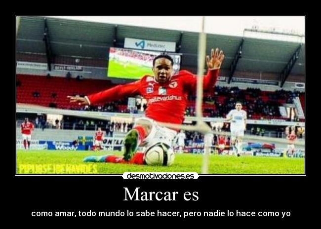 Marcar es - como amar, todo mundo lo sabe hacer, pero nadie lo hace como yo