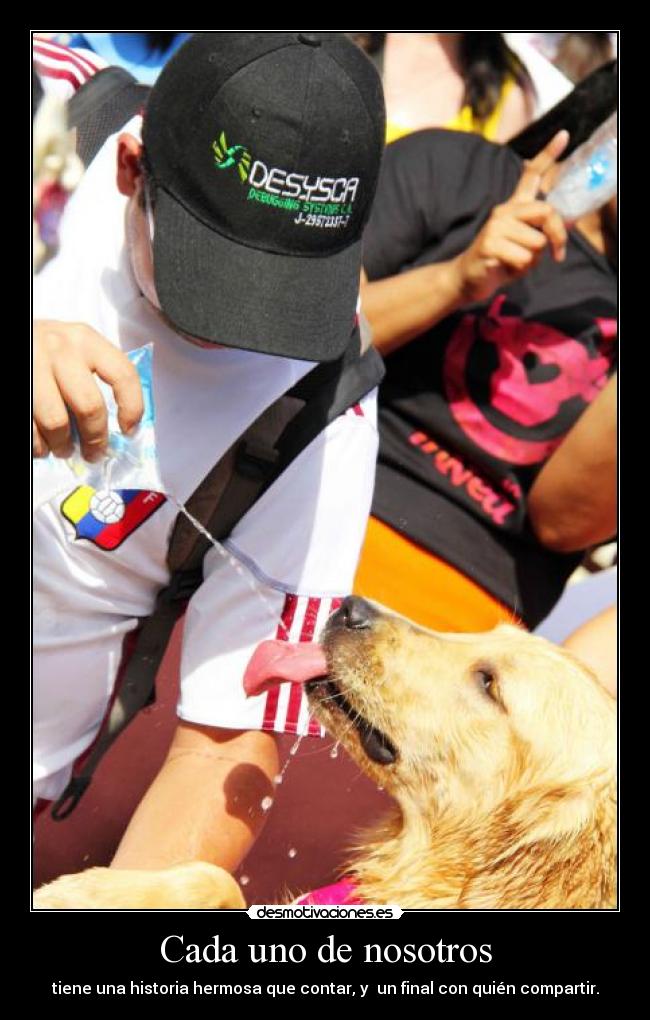 Cada uno de nosotros - tiene una historia hermosa que contar, y un final con quién compartir.