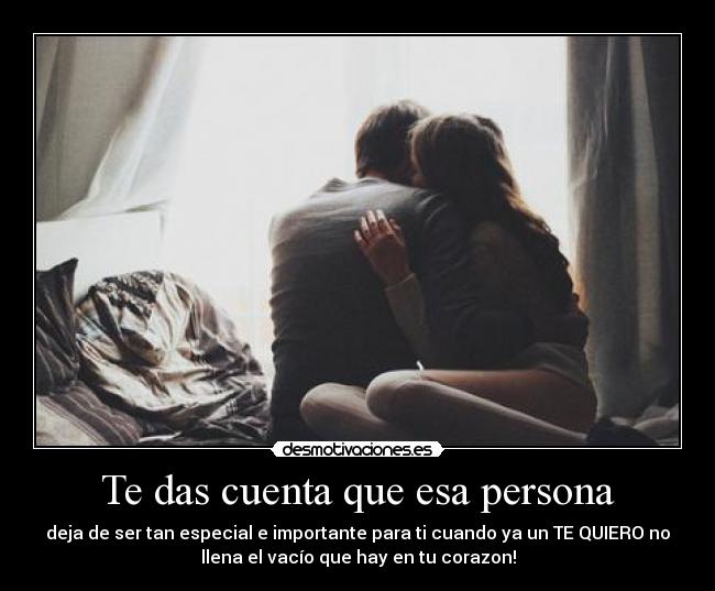 Te das cuenta que esa persona -