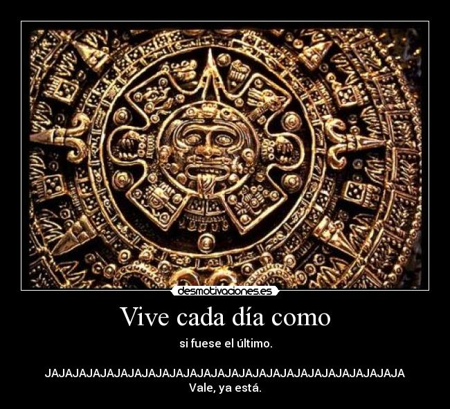 Vive cada día como -