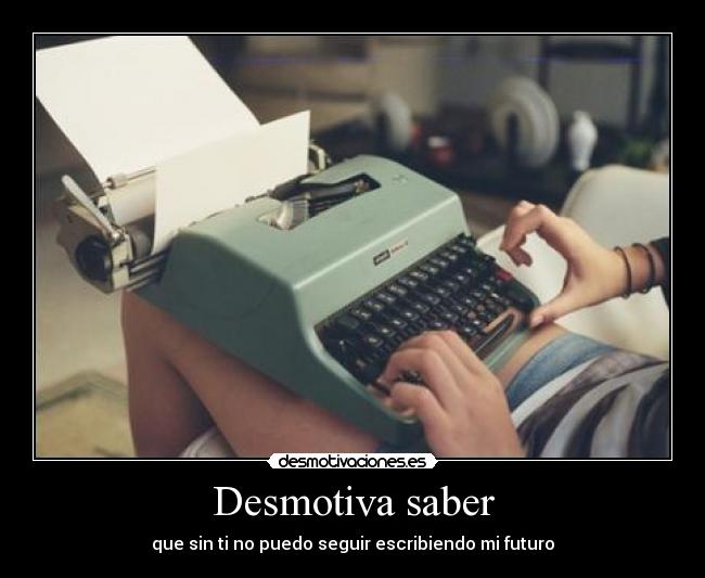Desmotiva saber -