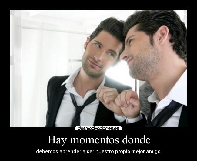 Hay momentos donde -