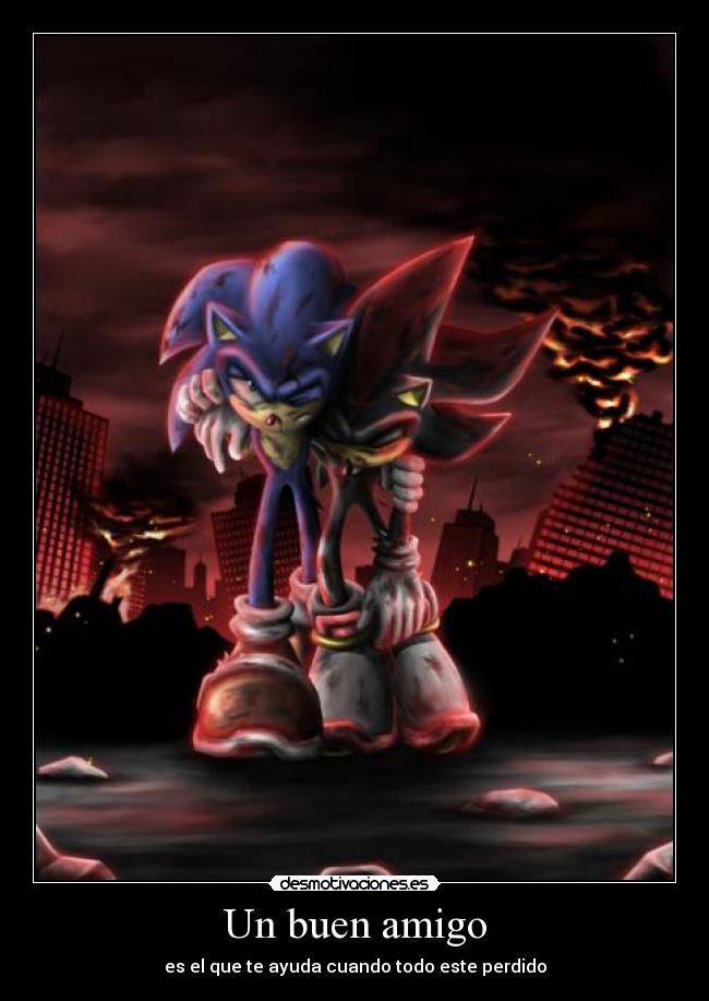 Un buen amigo - es el que te ayuda cuando todo este perdido