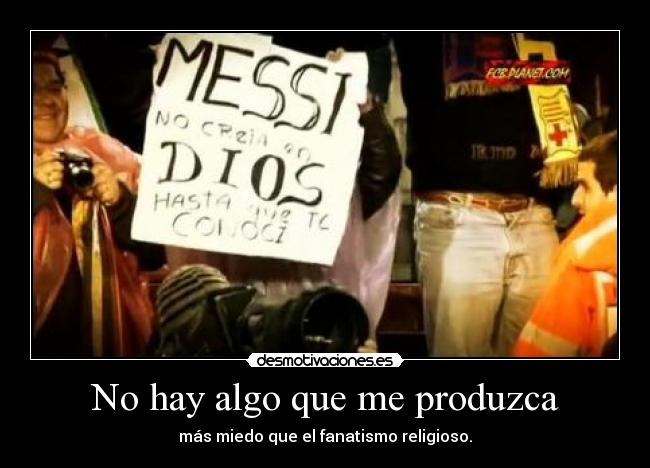 No hay algo que me produzca - más miedo que el fanatismo religioso.