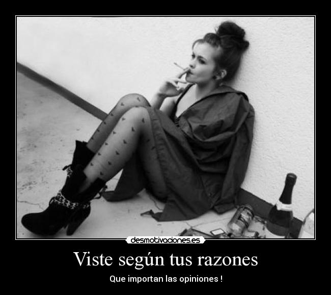 Viste según tus razones - Que importan las opiniones !