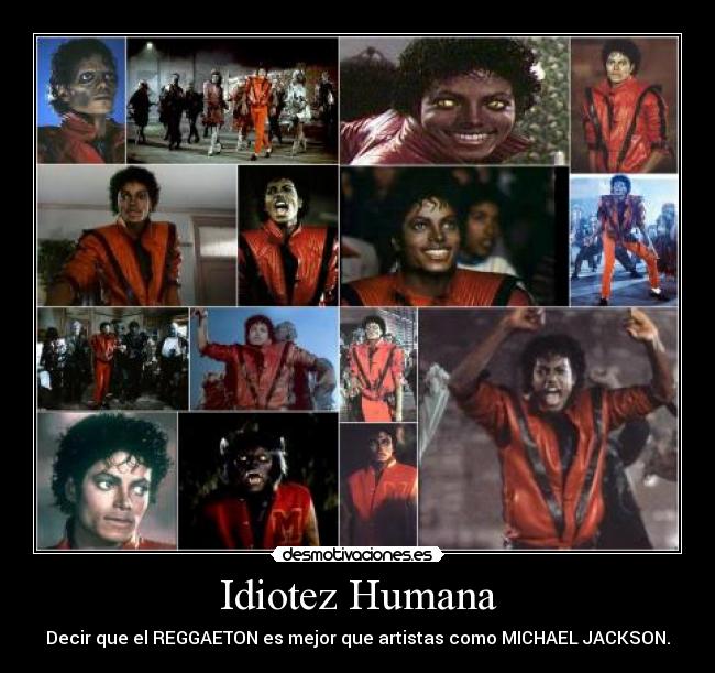 Idiotez Humana - Decir que el REGGAETON es mejor que artistas como MICHAEL JACKSON.