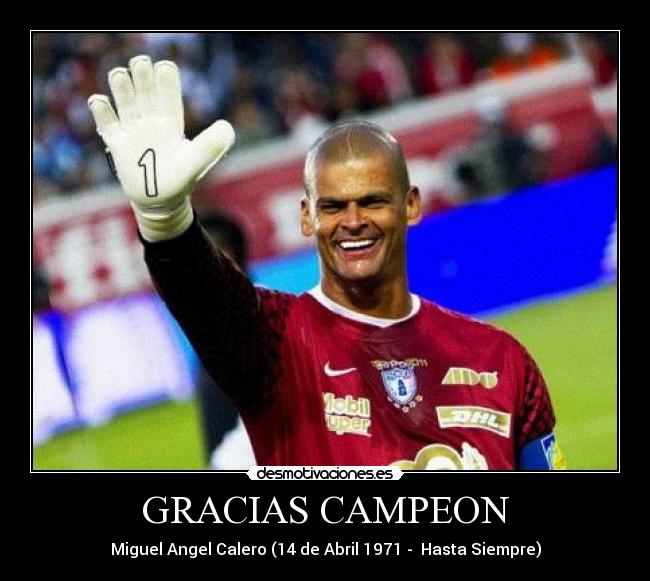 GRACIAS CAMPEON - Miguel Angel Calero (14 de Abril 1971 -  Hasta Siempre)